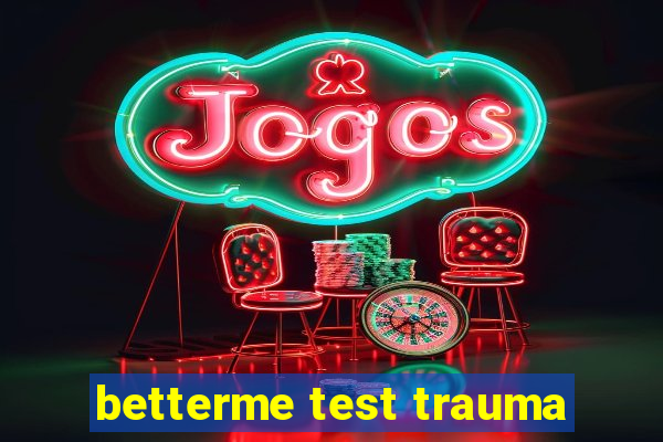 betterme test trauma